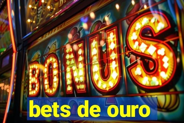 bets de ouro